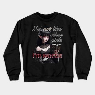 I’m not like other girls, I’m worse Crewneck Sweatshirt